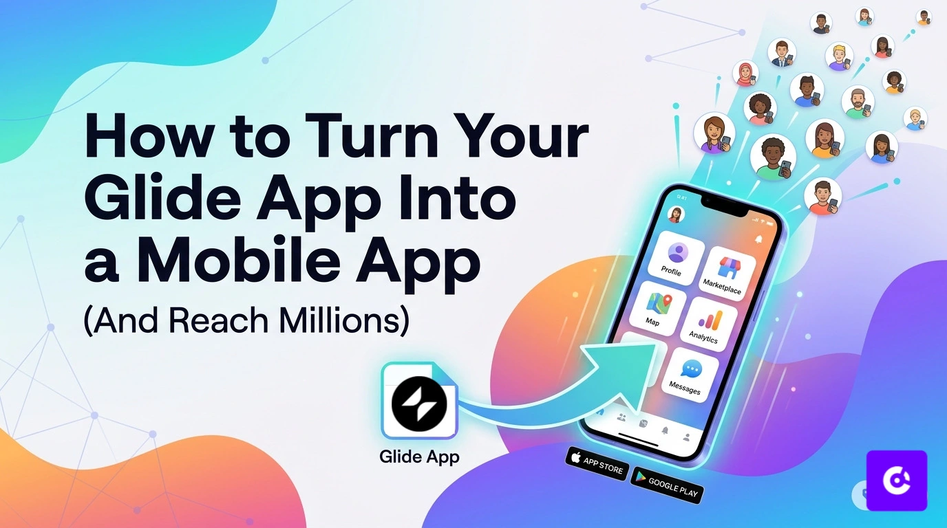 How to Turn Your Glide App Into a Mobile App (and Reach Millions)